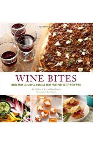 Wine Bites: 64 Simple Nibbles That Pair Perfectly with Wine: Simple Morsels That Pair Perfectly with Wine